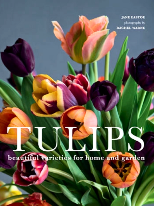 Tulips: Beautiful Varieties For Home and Garden - Hardcover